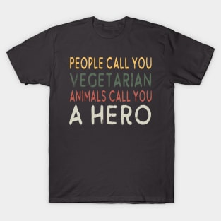 People call you vegetarian animals call you a hero T-Shirt